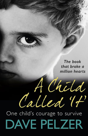 A Child Called It : From international bestseller Dave Pelzer, the book that broke a million hearts - Dave Pelzer