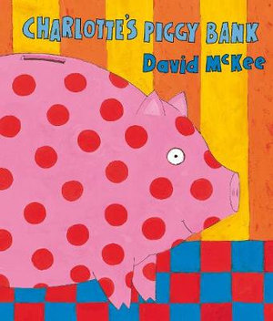 Charlotte's Piggy Bank - David McKee