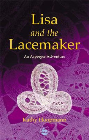 Lisa and the Lacemaker : An Asperger Adventure - Kathy Hoopmann