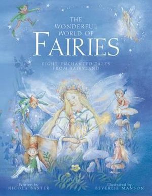 The Wonderful World of Fairies : Eight Enchanted Tales from Fairyland - Nicola Baxter