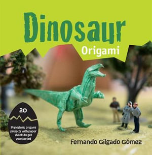Dinogami: 20 Prehistoric Origami Projects - Fernando Gilgado Gomez