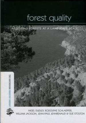 Forest Quality : Assessing Forests at a Landscape Scale : Assessing Forests at a Landscape Scale - Nigel Dudley