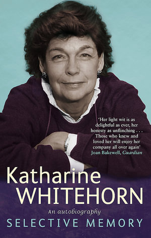 Selective Memory : An Autobiography - Katharine Whitehorn