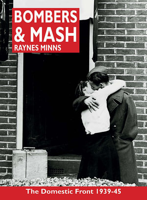 Bombers and Mash : The Domestic Front 1939-45 - Raynes Minns