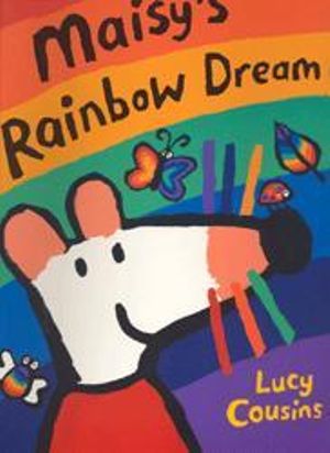 Maisy's Rainbow Dream - Lucy Cousins