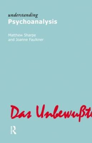 Understanding Psychoanalysis : Understanding Movements in Modern Thought - Matthew Sharpe