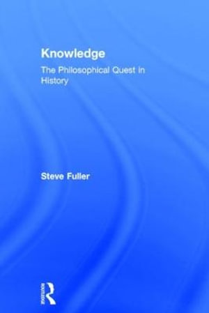 Knowledge : The Philosophical Quest in History - Steve Fuller