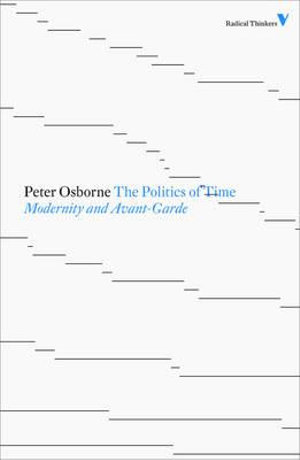 The Politics of Time : Modernity and Avant-Garde - Peter Osborne