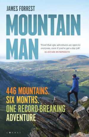 Mountain Man : 446 Mountains. Six months. One record-breaking adventure - James Forrest