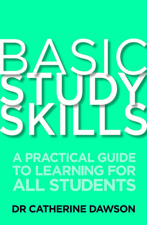 Basic Study Skills : A Practical Guide to Learning for All Students - Catherine Dawson