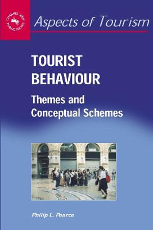 Tourist Behaviour : Themes and Conceptual Schemes :  Themes and Conceptual Schemes - Philip L. Pearce