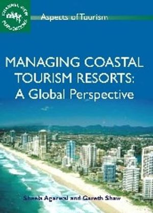 Managing Coastal Tourism Resorts : A Global Perspective :  A Global Perspective - Sheela Agarwal