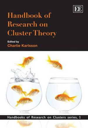 Handbook of Research on Cluster Theory : Handbooks of Research on Clusters series - Charlie Karlsson