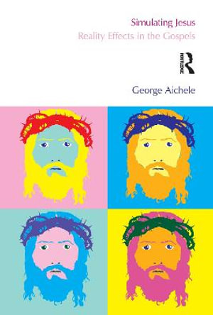 Simulating Jesus : Reality Effects in the Gospels - George Aichele
