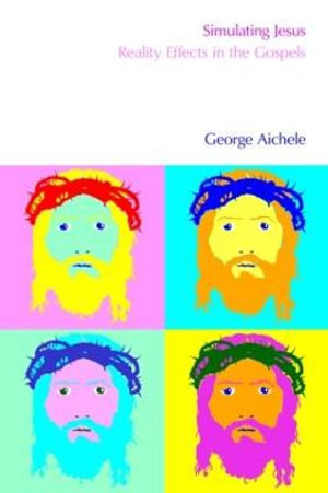 Simulating Jesus : Reality Effects in the Gospels - George Aichele