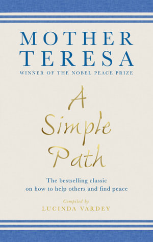 A Simple Path : The bestselling classic on how to help others and find peace - Mother Teresa