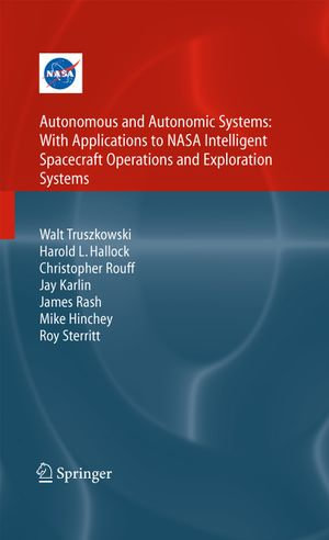 Autonomous and Autonomic Systems : With Applications to NASA Intelligent Spacecraft Operations and Exploration Systems - Walt Truszkowski