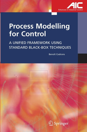 Process Modelling for Control : A Unified Framework Using Standard Black-box Techniques - Benoît Codrons