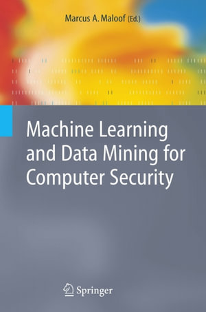 Machine Learning and Data Mining for Computer Security : Methods and Applications - Marcus A. Maloof