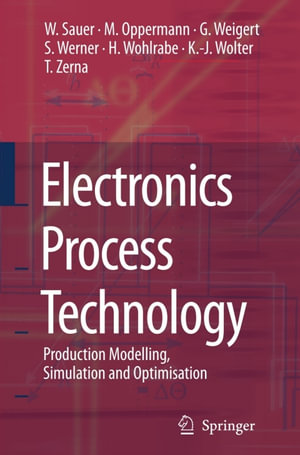 Electronics Process Technology : Production Modelling, Simulation and Optimisation - Wilfried Sauer