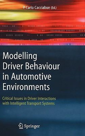 Modelling Driver Behaviour in Automotive Environments : Critical Issues in Driver Interactions with Intelligent Transport Systems - Carlo Cacciabue