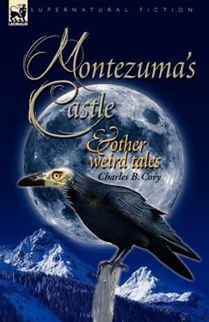 Montezuma's Castle and Other Weird Tales - Charles Barney Cory