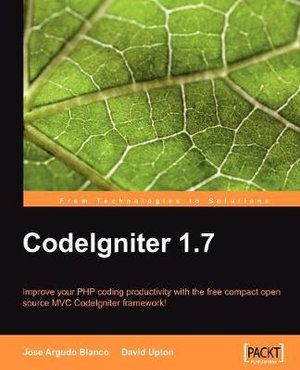 Codeigniter 1.7 : From Technologies to Solutions - Jose Argudo