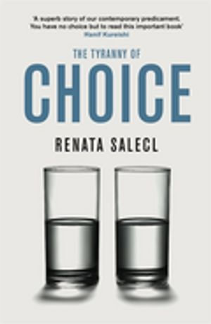 The Tyranny of Choice : Big Ideas - Renata Salecl