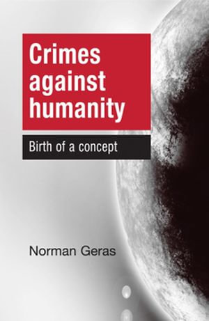 Crimes Against Humanity : Birth of a concept - Norman Geras