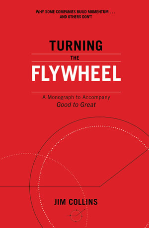 Turning the Flywheel : A Monograph to Accompany Good to Great - Jim Collins