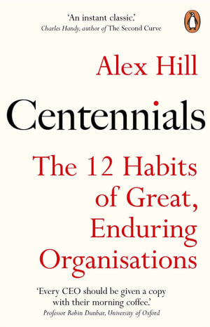 Centennials : The 12 Habits of Great, Enduring Organisations - Professor Alex Hill