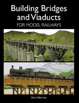 Building Bridges and Viaducts for Model Railways - ALDERMAN BOB