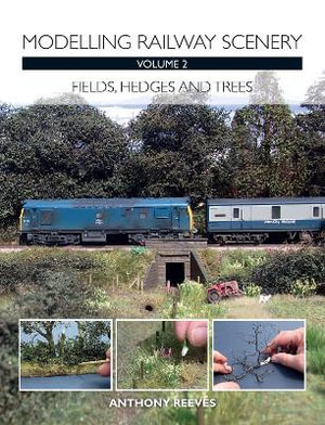 Modelling Railway Scenery Volume 2 : Fields, Hedges and Trees - REEVES ANTHONY