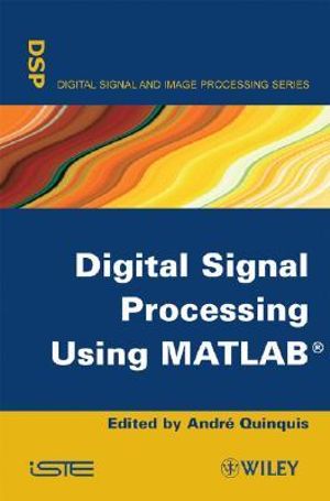 Digital Signal Processing Using MATLAB : Wiley-ISTE Series - Andr¿ Quinquis