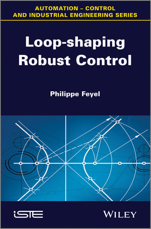 Loop-shaping Robust Control : Wiley-ISTE Series - Philippe Feyel
