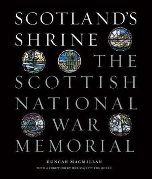 Scotland's Shrine : The Scottish National War Memorial - Duncan Macmillan