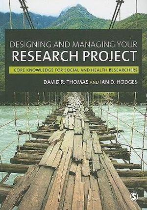 Designing and Managing Your Research Project : Core Skills for Social and Health Research - David R Thomas