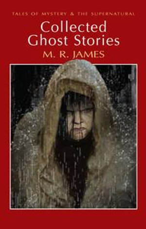 Collected Ghost Stories : Tales of Mystery & The Supernatural - M.R. James