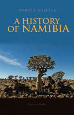 History of Namibia : From the Beginning to 1990 - Marion Wallace