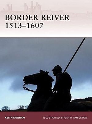Border Reiver 1513-1603 : Warrior - Keith Durham