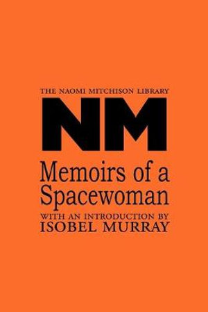 Memoirs of a Spacewoman : Naomi Mitchison Library - Naomi Mitchison