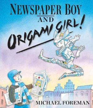 Newspaper Boy and Origami Girl : Origami Girl - Michael Foreman
