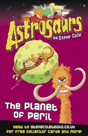 Astrosaurs : The Planet of Peril : Astrosaurs Series : Book 9 - Steve Cole