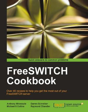 FreeSWITCH Cookbook - Anthony Minessale