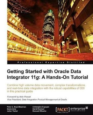 Getting Started with Oracle Data Integrator 11g : A Hands-On Tutorial - David Hecksel