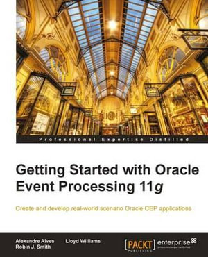 Getting Started with Oracle Event Processing 11g - Alexandre Alves