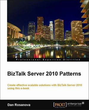 Microsoft BizTalk Server 2010 Patterns - Dan Rosanova