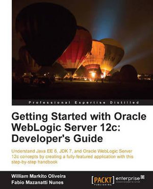 Getting Started with Oracle Weblogic Server 12c : Developer's Guide - Fabio Mazanatti Nunes
