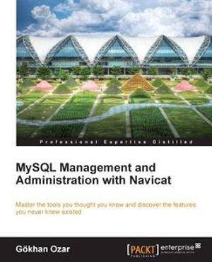 MySQL Management and Administration with Navicat - Gökhan Ozar