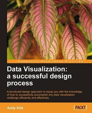Data Visualization : a successful design process - Andy Kirk